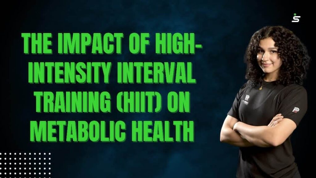 The Impact of High-Intensity Interval Training (HIIT) on Metabolic Health